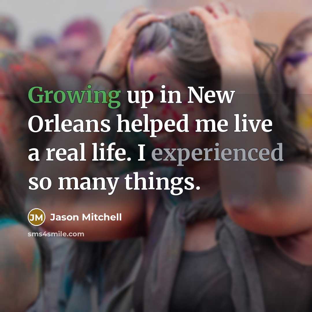 “Growing up in New Orleans helped me live a real…” quote by Jason Mitchell