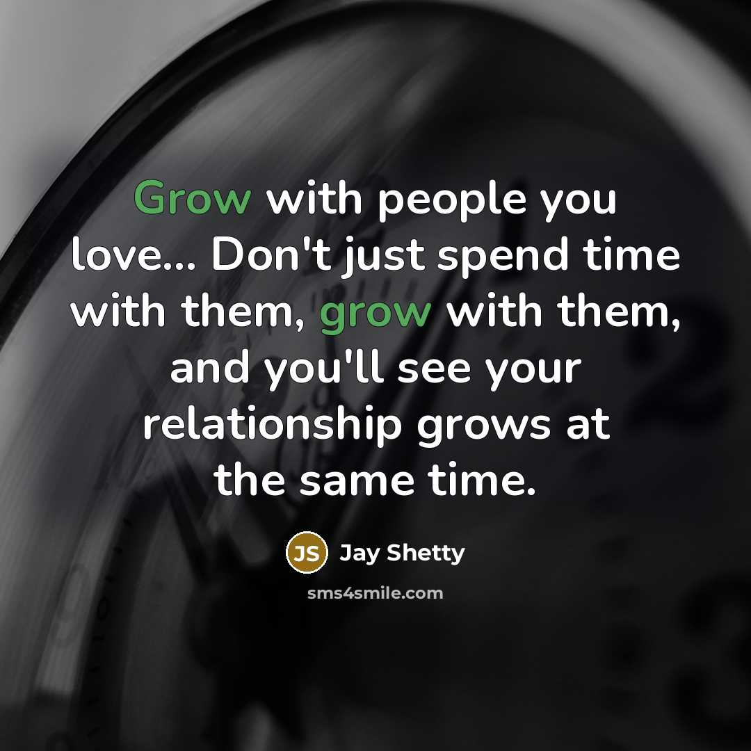 “Grow with people you love... Don't just spend time with…” quote by Jay Shetty