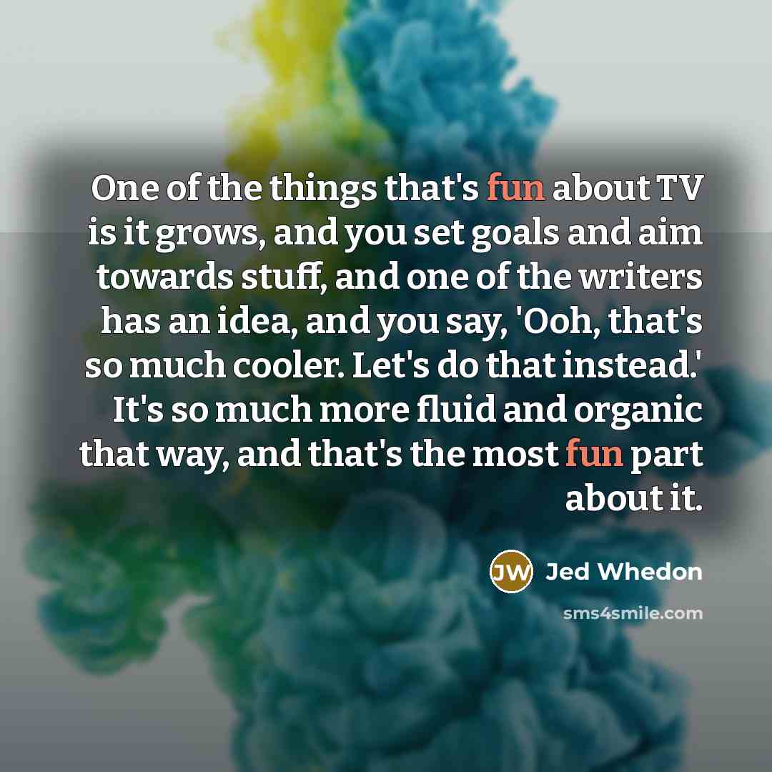 “One of the things that's fun about TV is it…” quote by Jed Whedon