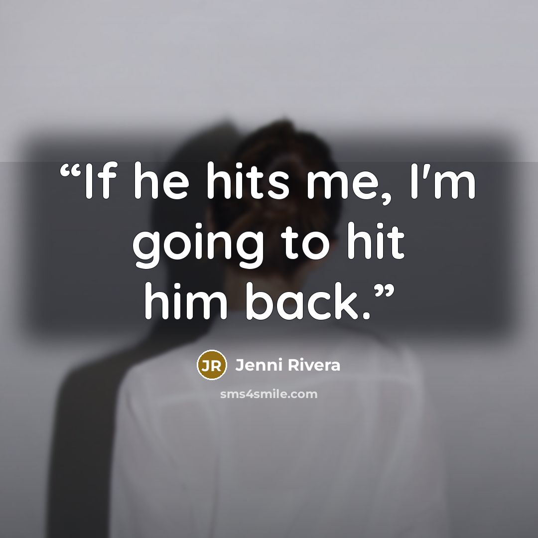 “If he hits me, I'm going to hit him back.” quote by Jenni Rivera