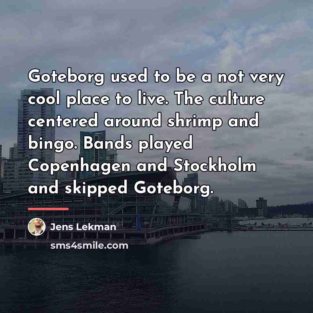 “Goteborg used to be a not very cool place to…” quote by Jens Lekman