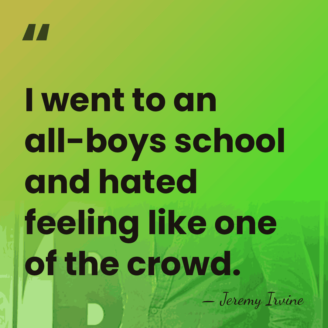 I went to an all-boys school and hated feeling like one of&hellip; - Jeremy Irvine