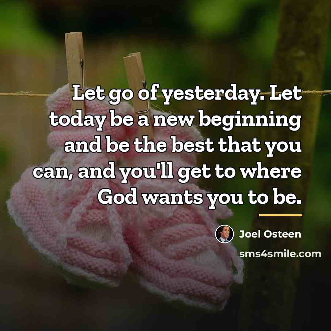 “Let go of yesterday. Let today be a new beginning…” quote by Joel Osteen