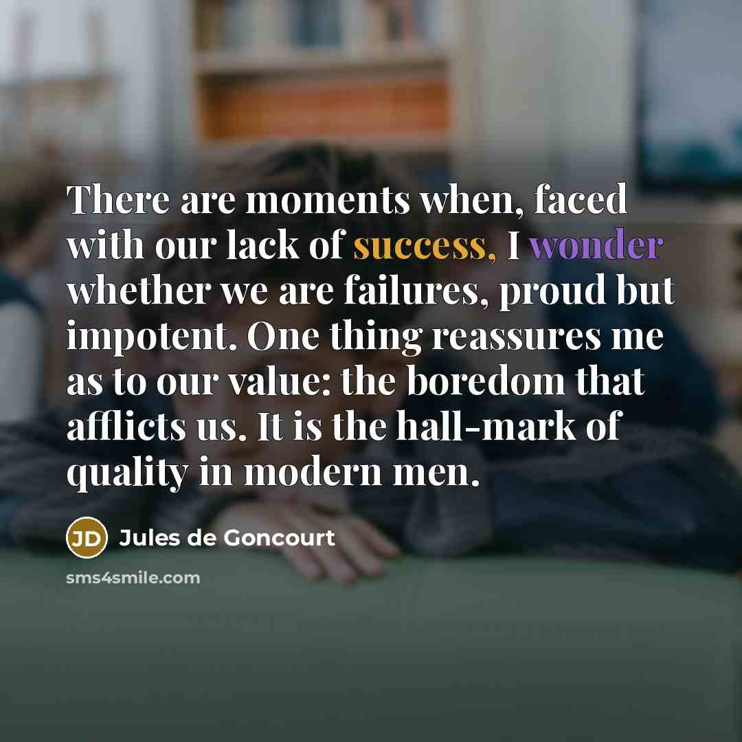 “There are moments when, faced with our lack of success,…” quote by Jules de Goncourt