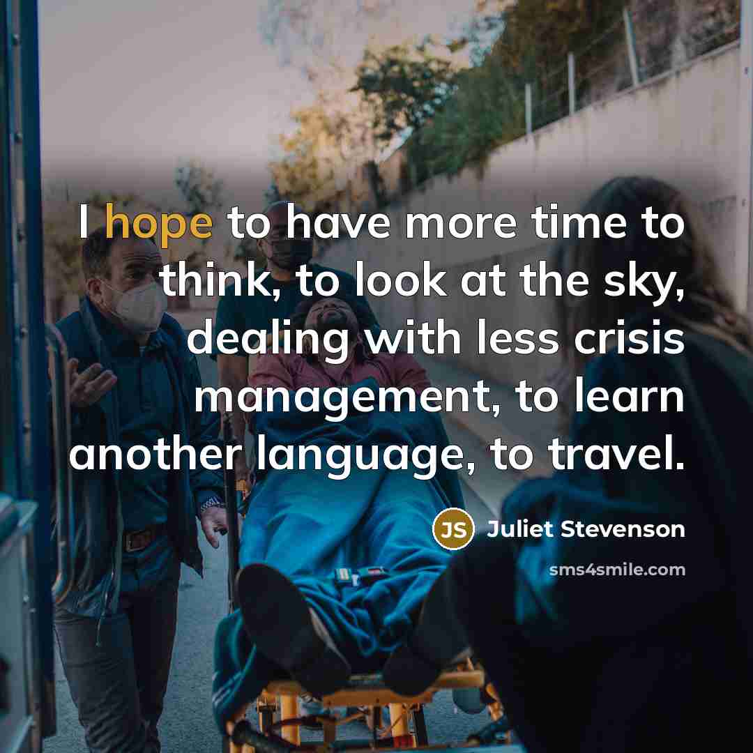 “I hope to have more time to think, to look…” quote by Juliet Stevenson
