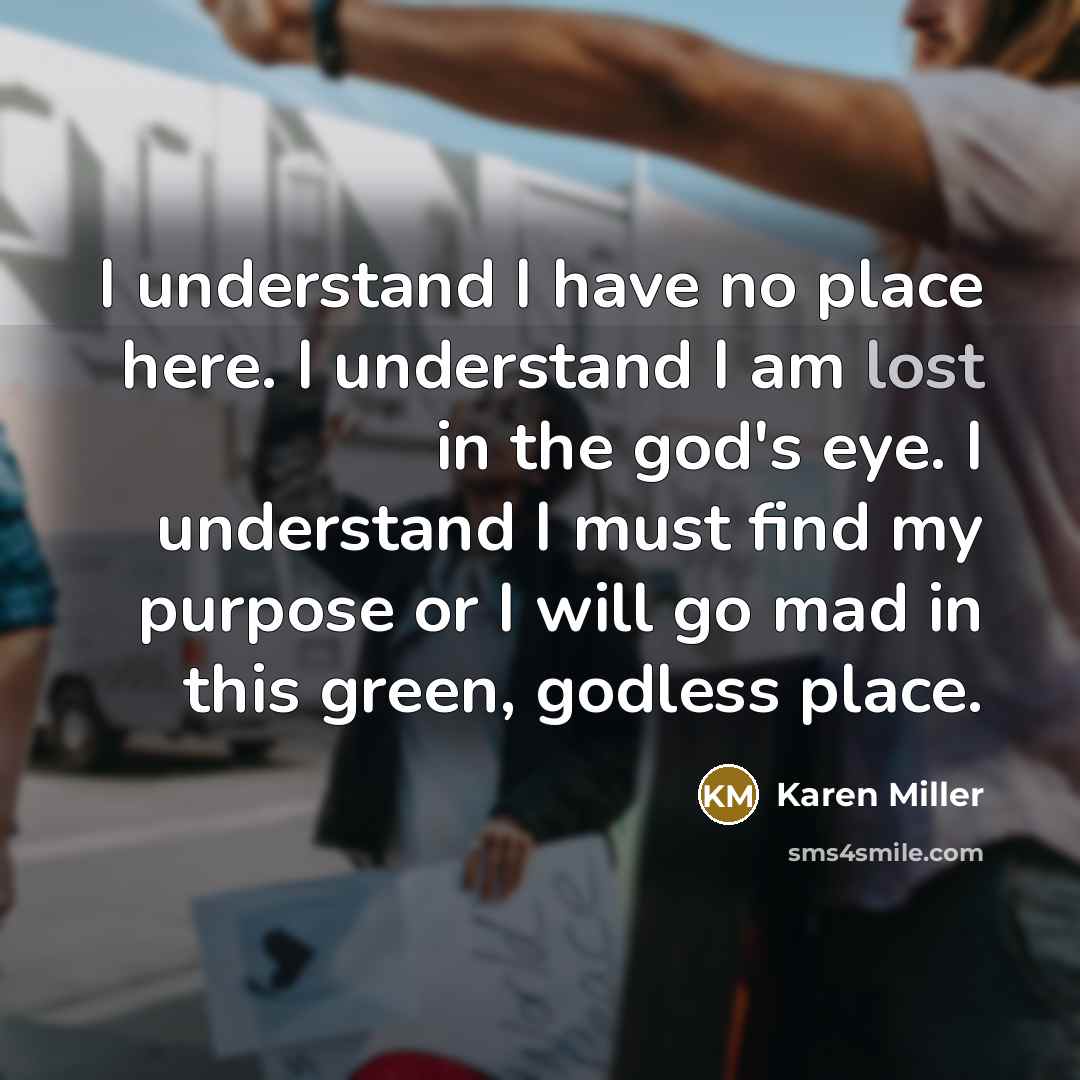 “I understand I have no place here. I understand I…” quote by Karen Miller