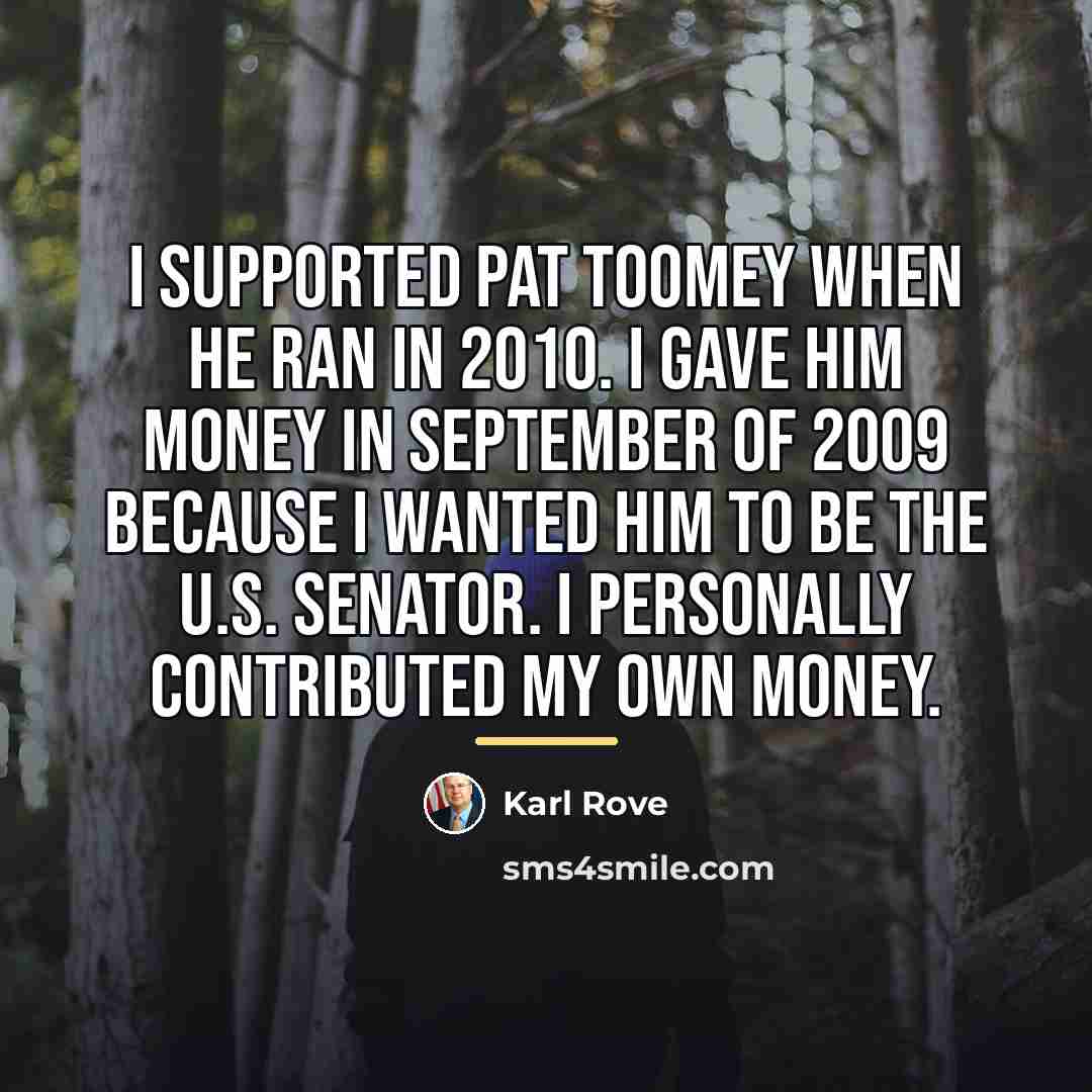 “I supported Pat Toomey when he ran in 2010. I…” quote by Karl Rove