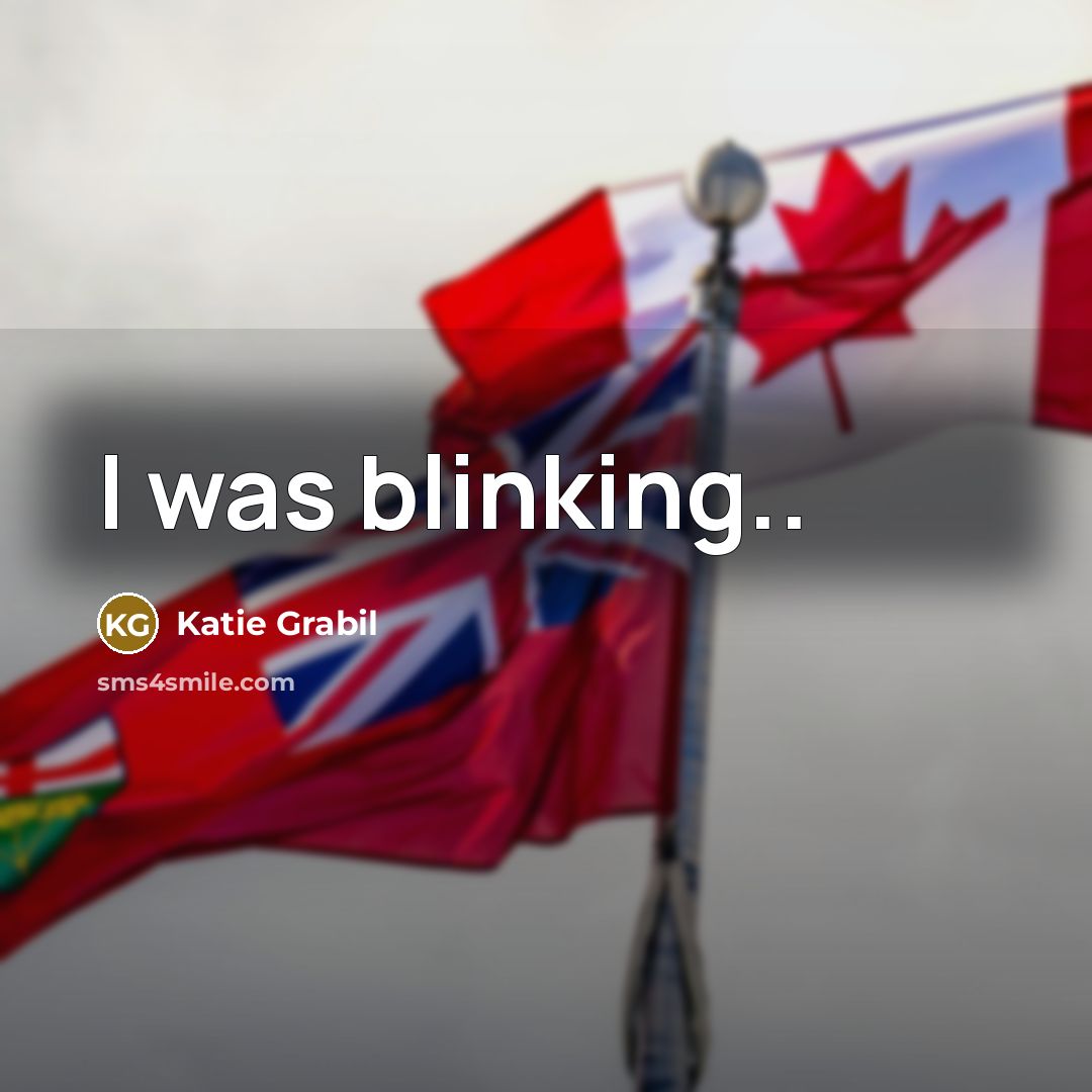 “I was blinking..” quote by Katie Grabil