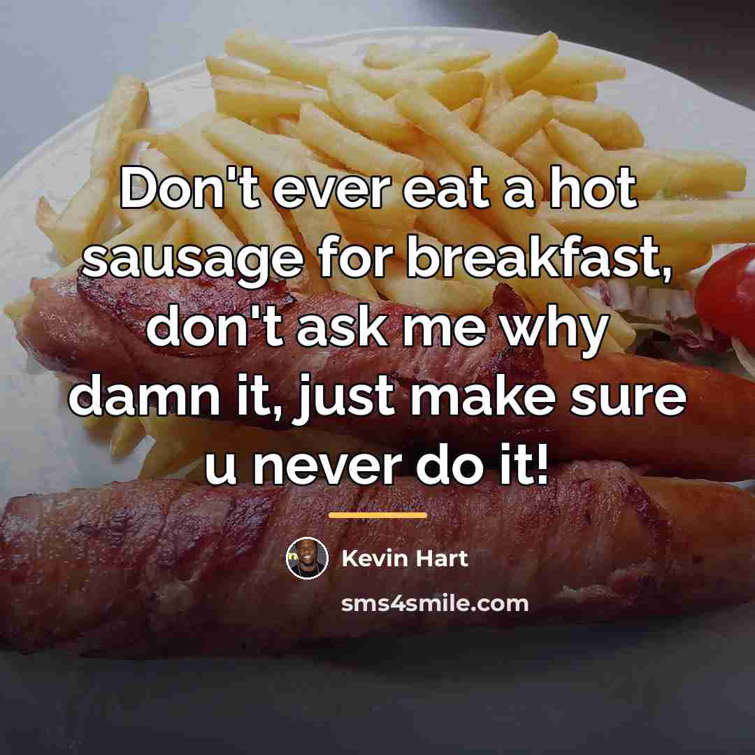 “Don't ever eat a hot sausage for breakfast, don't ask…” quote by Kevin Hart