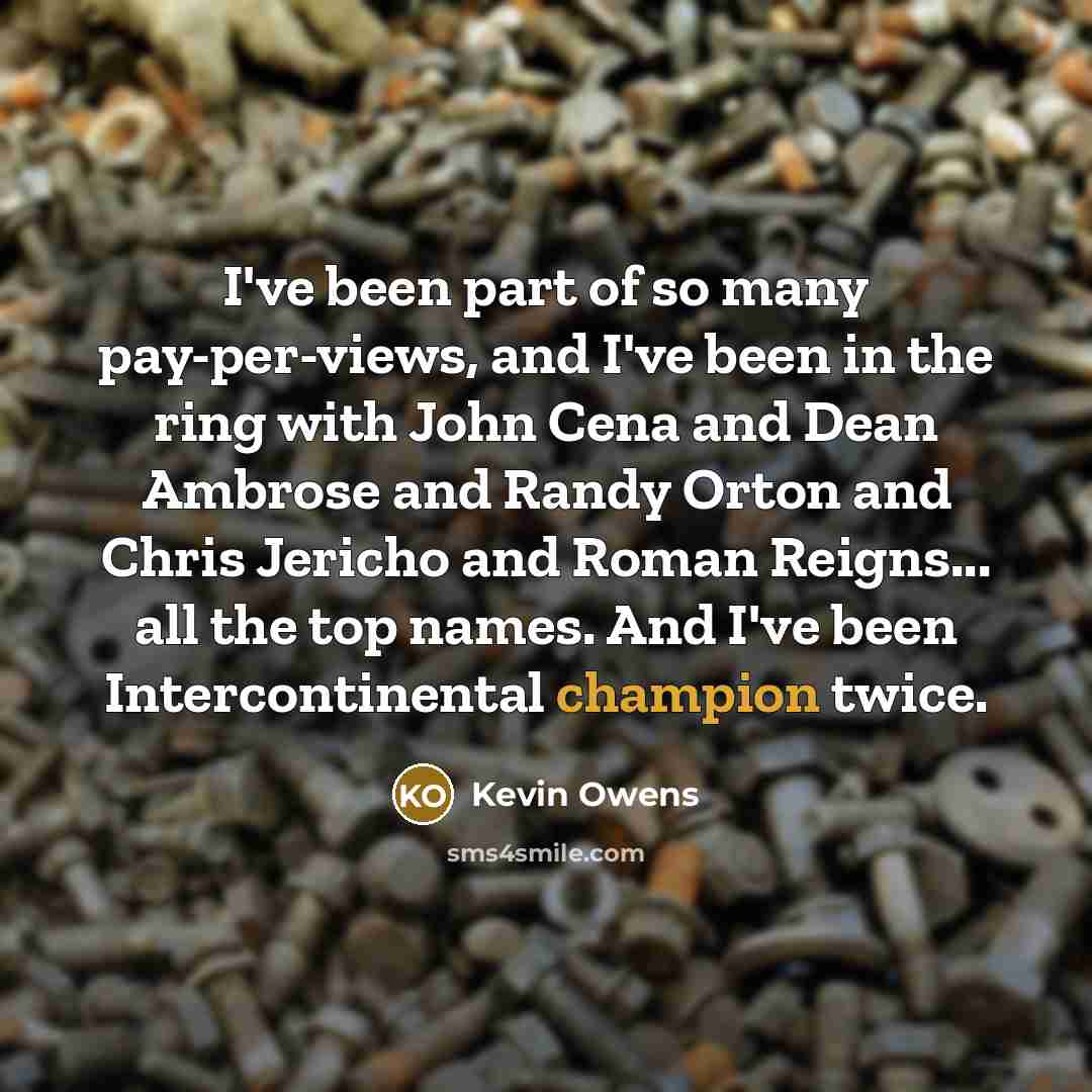 “I've been part of so many pay-per-views, and I've been…” quote by Kevin Owens