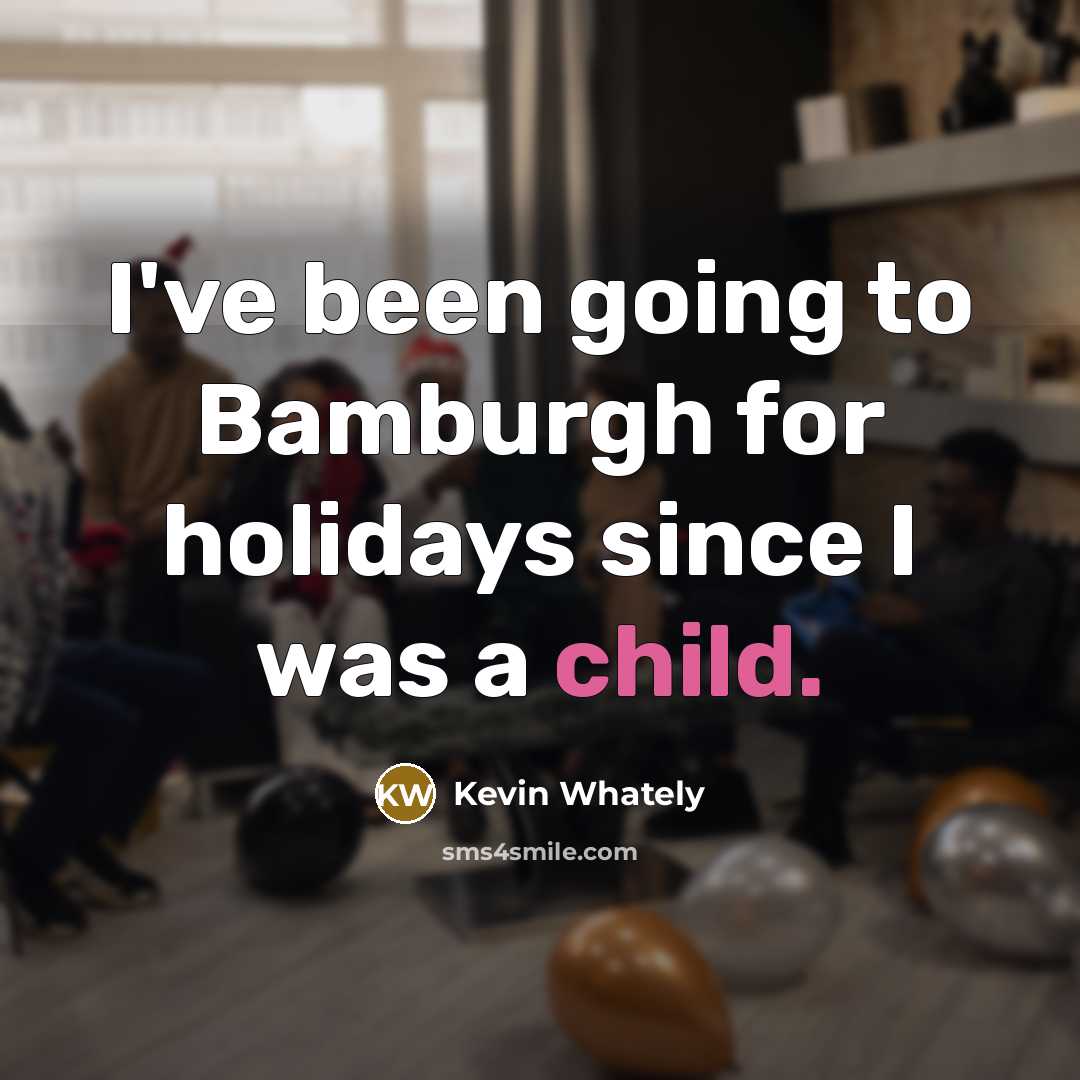 “I've been going to Bamburgh for holidays since I was…” quote by Kevin Whately
