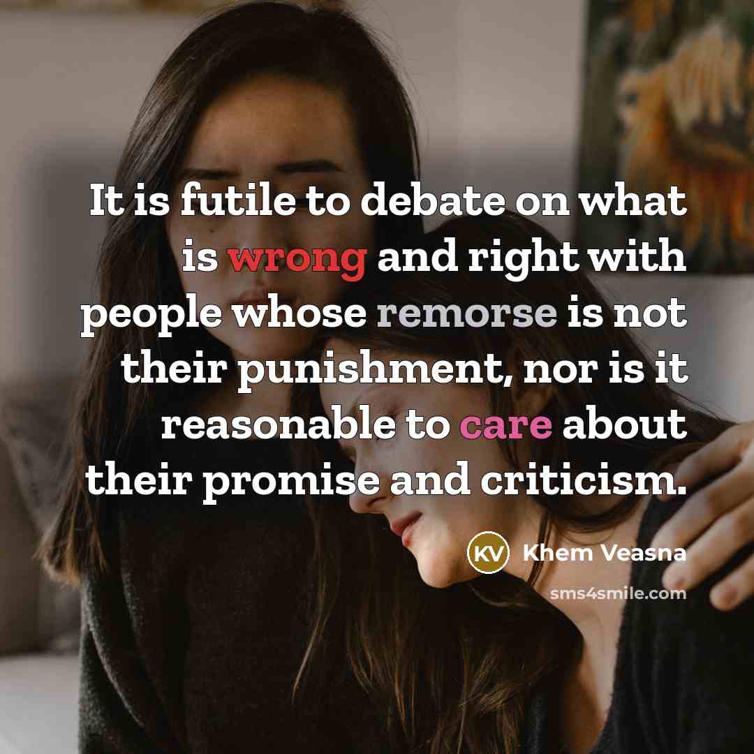 “It is futile to debate on what is wrong and…” quote by Khem Veasna