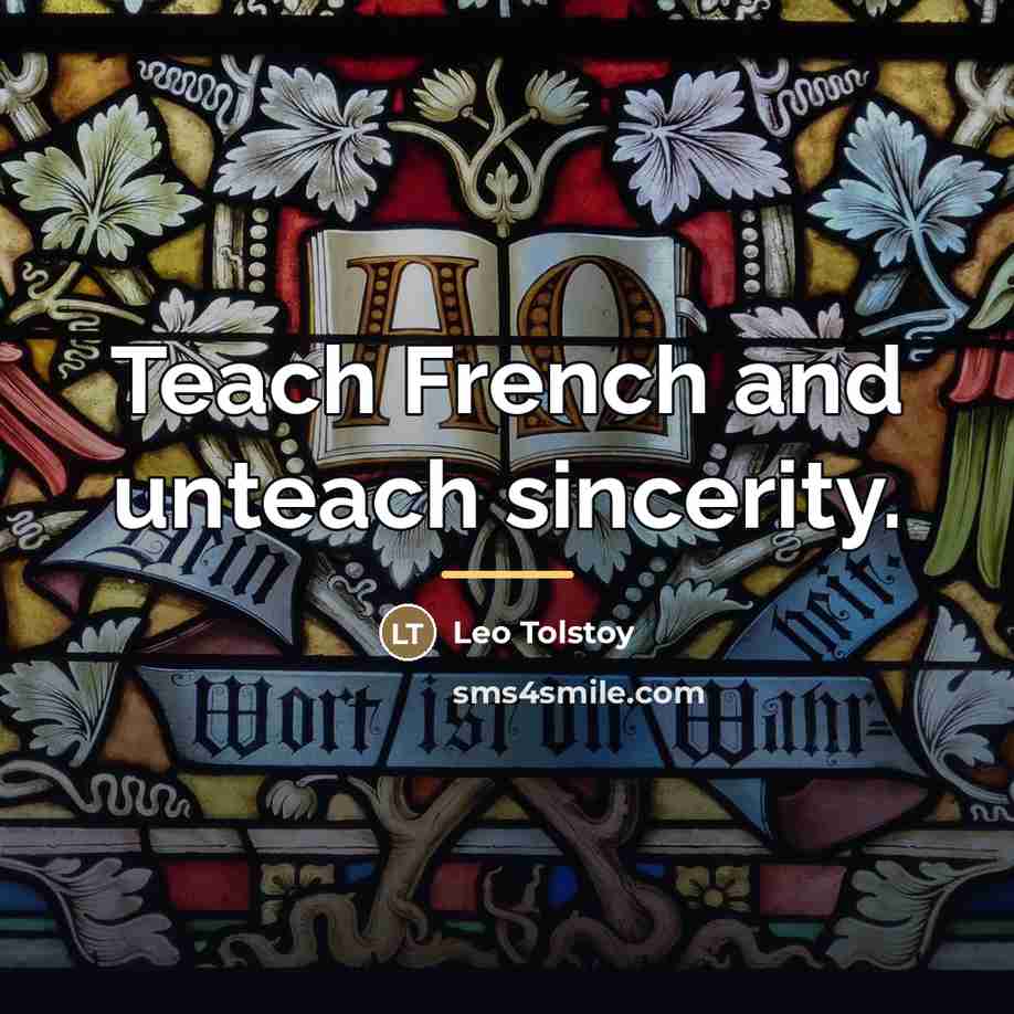 “Teach French and unteach sincerity.…” quote by Leo Tolstoy