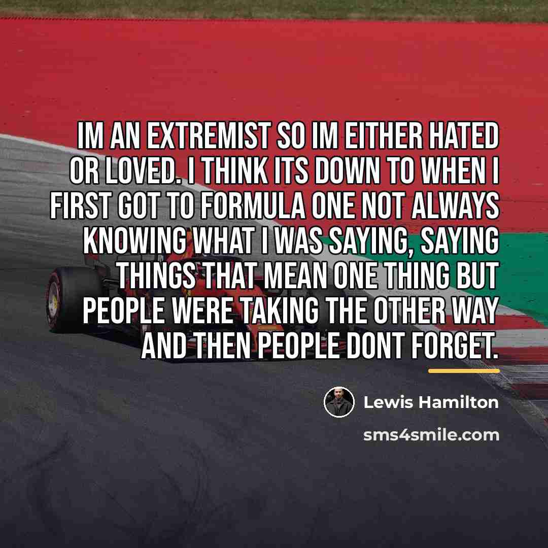 “Im an extremist so Im either hated or loved. I…” quote by Lewis Hamilton