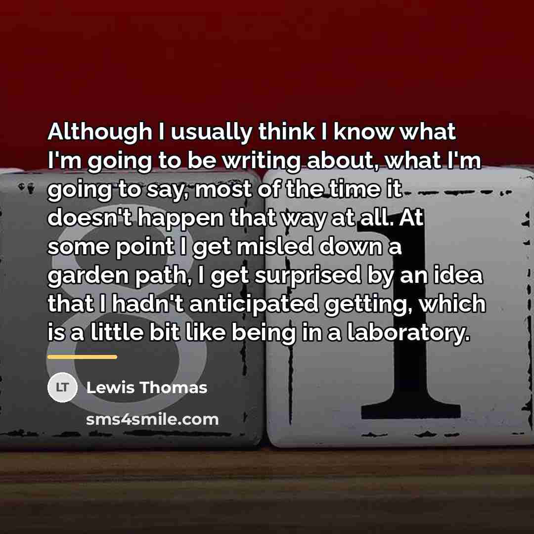 “Although I usually think I know what I'm going to…” quote by Lewis Thomas