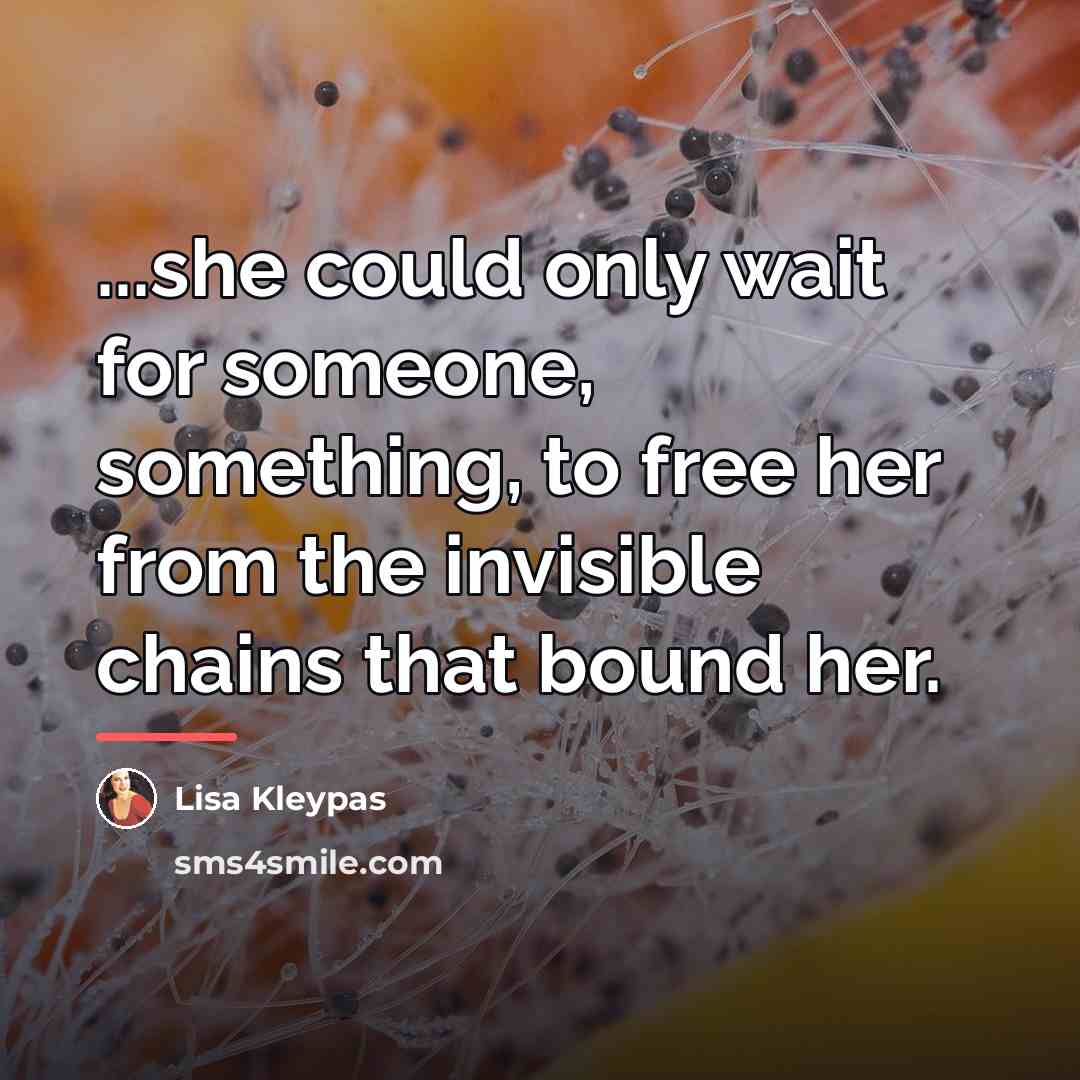 “...she could only wait for someone, something, to free her…” quote by Lisa Kleypas