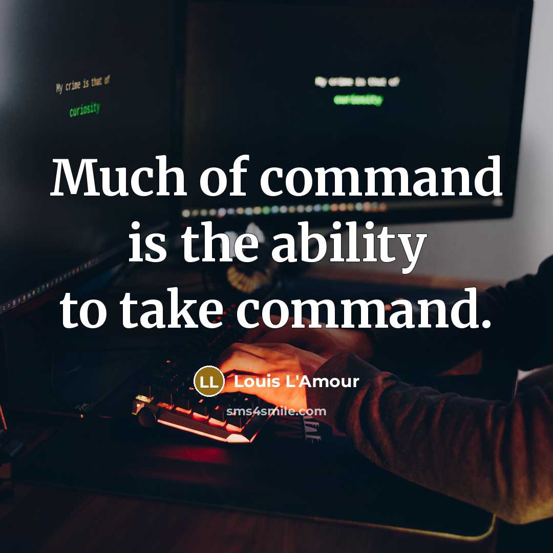 “Much of command is the ability to take command.…” quote by Louis L'Amour