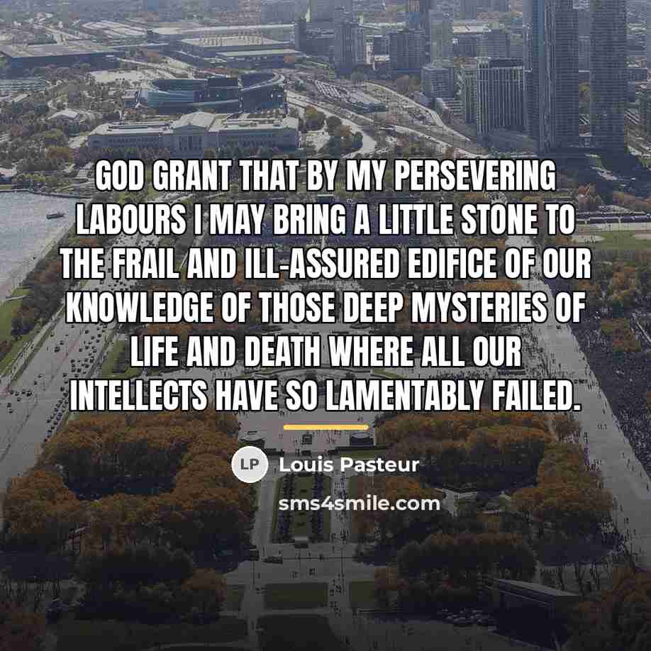 “God grant that by my persevering labours I may bring…” quote by Louis Pasteur