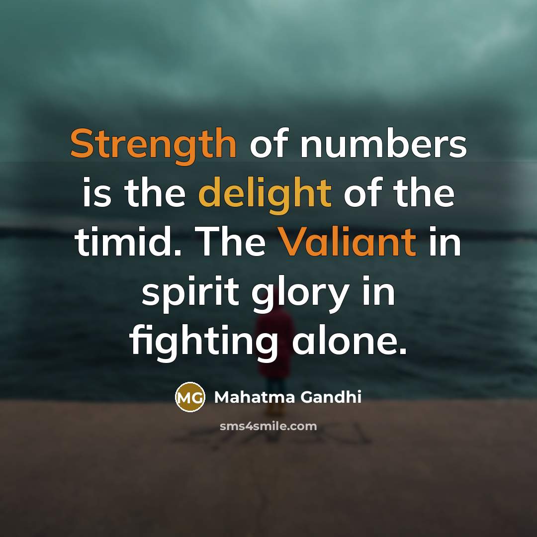 “Strength of numbers is the delight of the timid. The…” quote by Mahatma Gandhi