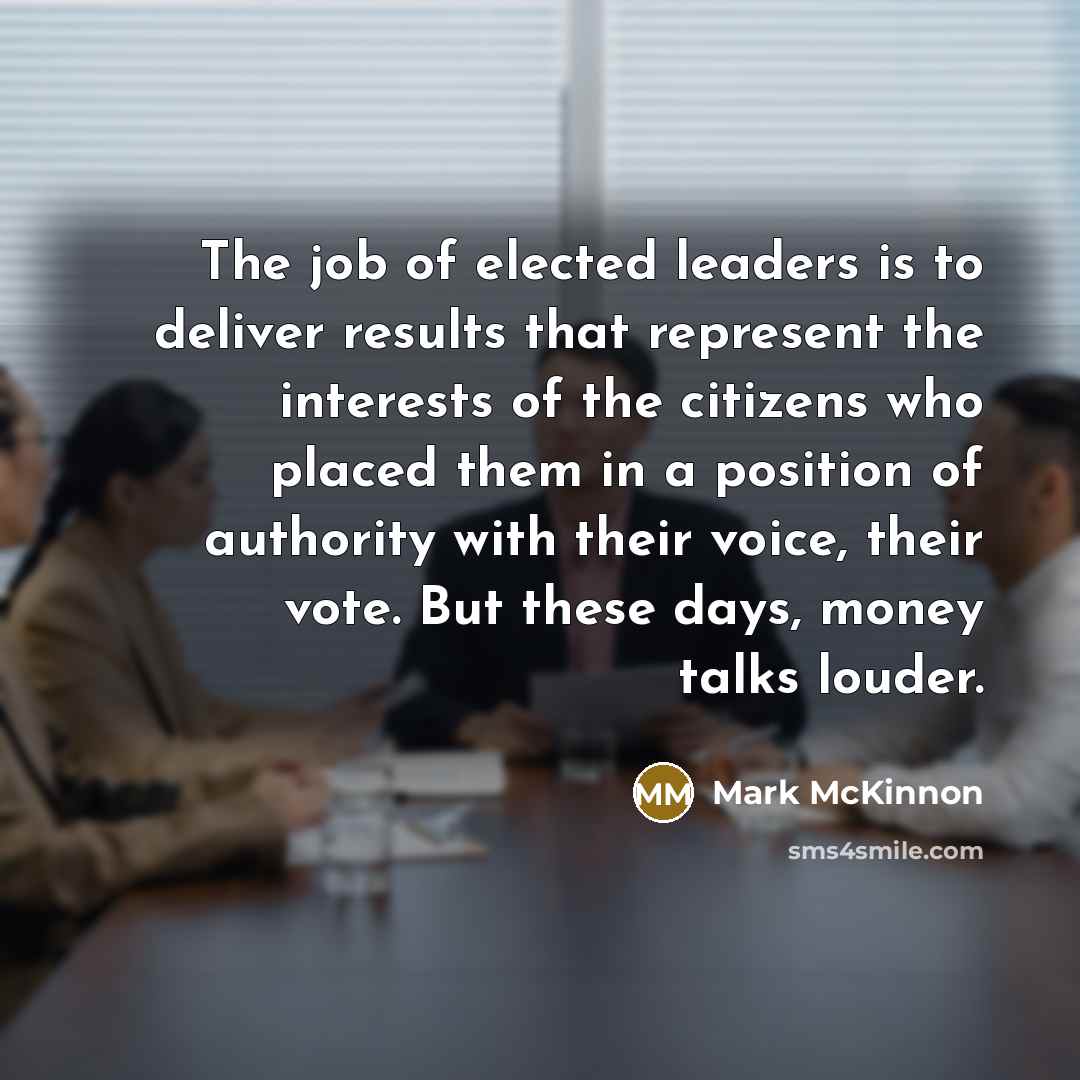 “The job of elected leaders is to deliver results that…” quote by Mark McKinnon