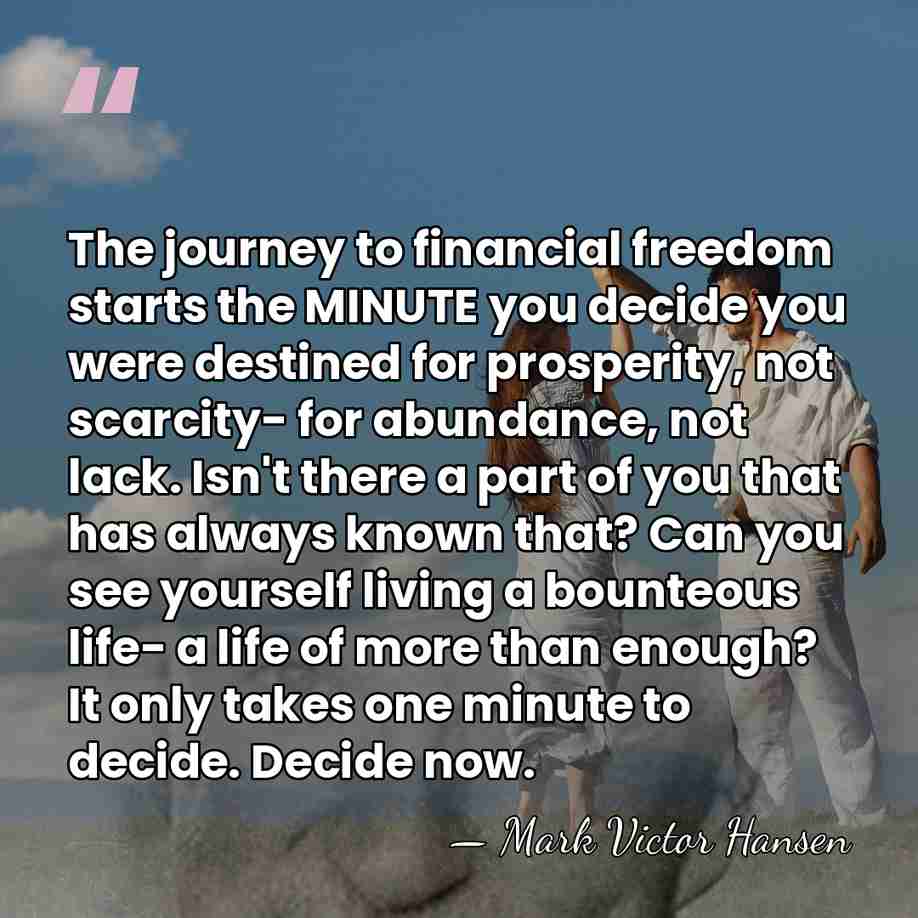 The journey to financial freedom starts the MINUTE you decide you were&hellip; - Mark Victor Hansen
