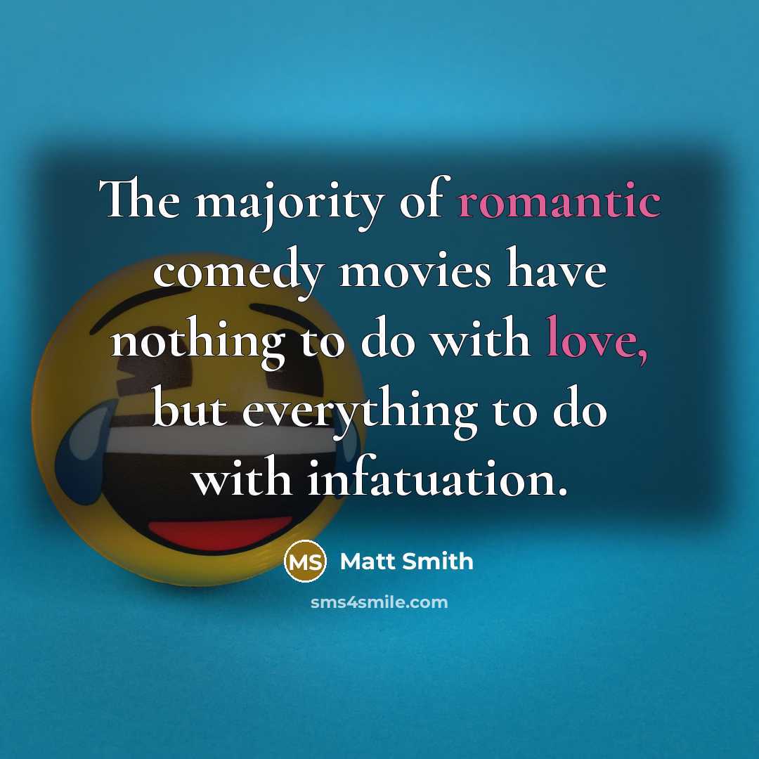 “The majority of romantic comedy movies have nothing to do…” quote by Matt Smith