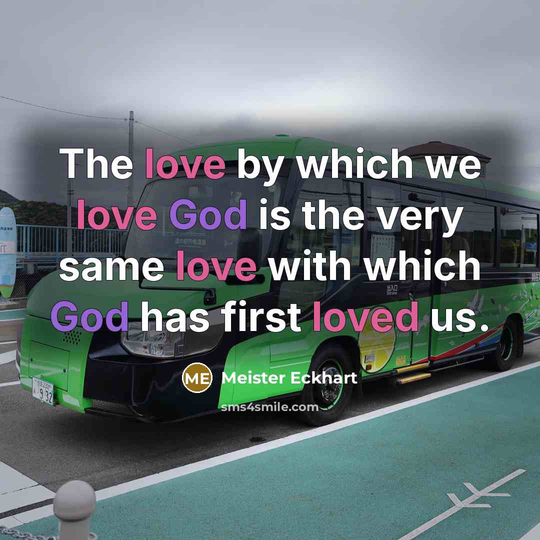 “The love by which we love God is the very…” quote by Meister Eckhart