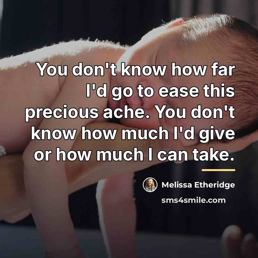 “You don't know how far I'd go to ease this…” quote by Melissa Etheridge