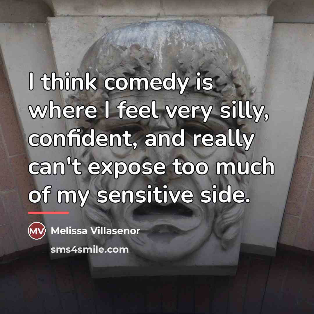 “I think comedy is where I feel very silly, confident,…” quote by Melissa Villasenor
