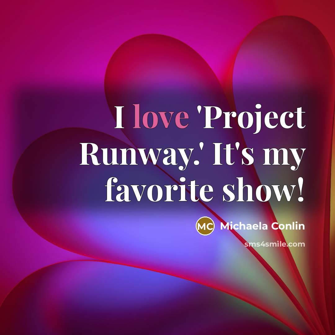 “I love 'Project Runway.' It's my favorite show!…” quote by Michaela Conlin