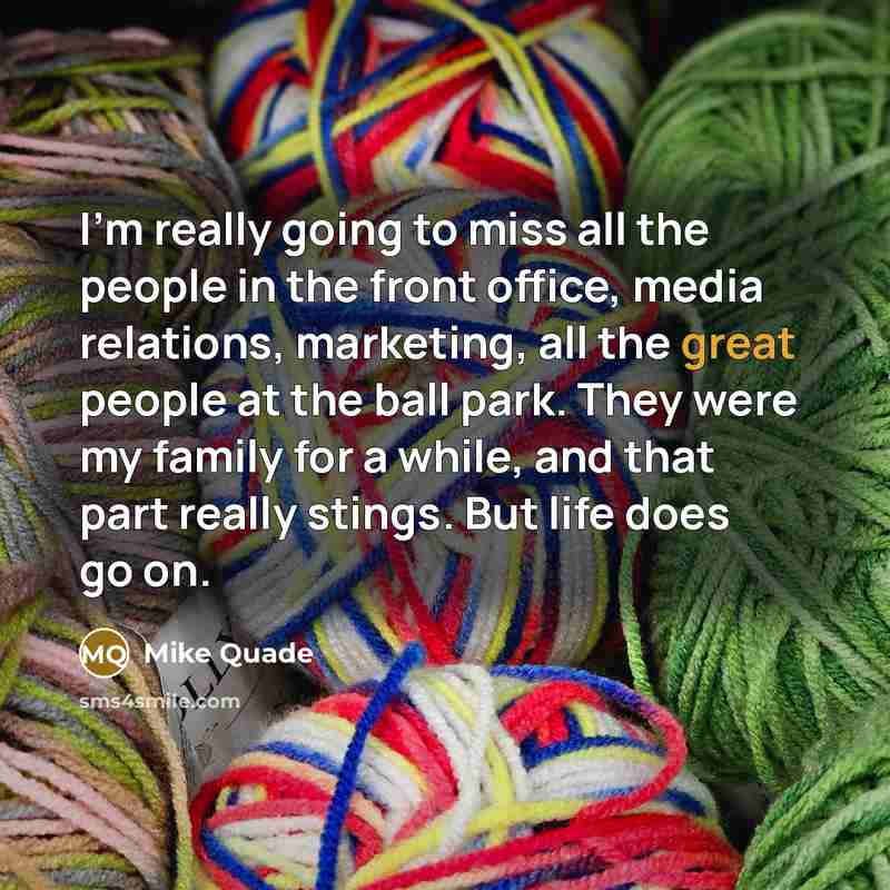 “I'm really going to miss all the people in the…” quote by Mike Quade