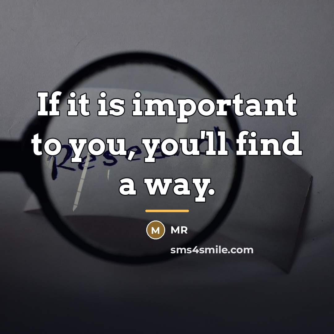 “If it is important to you, you'll find a way.…” quote by MR