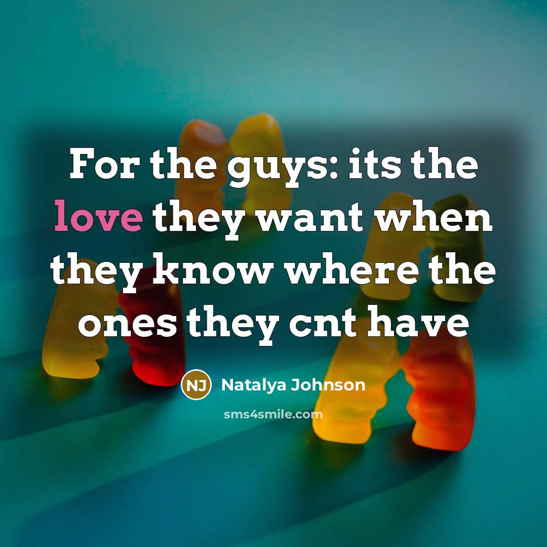“For the guys: its the love they want when they know where the ones they cnt have” quote by Natalya Johnson