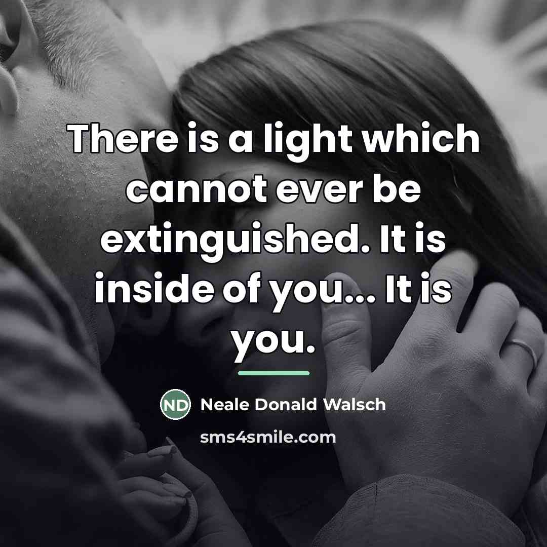 “There is a light which cannot ever be extinguished. It…” quote by Neale Donald Walsch