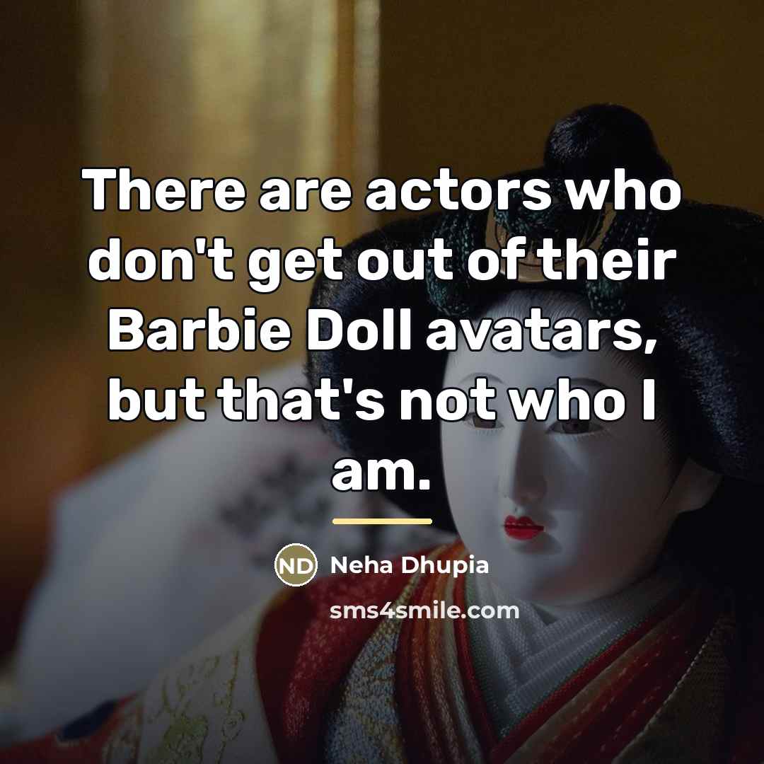 “There are actors who don't get out of their Barbie…” quote by Neha Dhupia