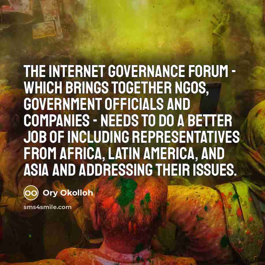 “The Internet Governance Forum - which brings together NGOs, government…” quote by Ory Okolloh