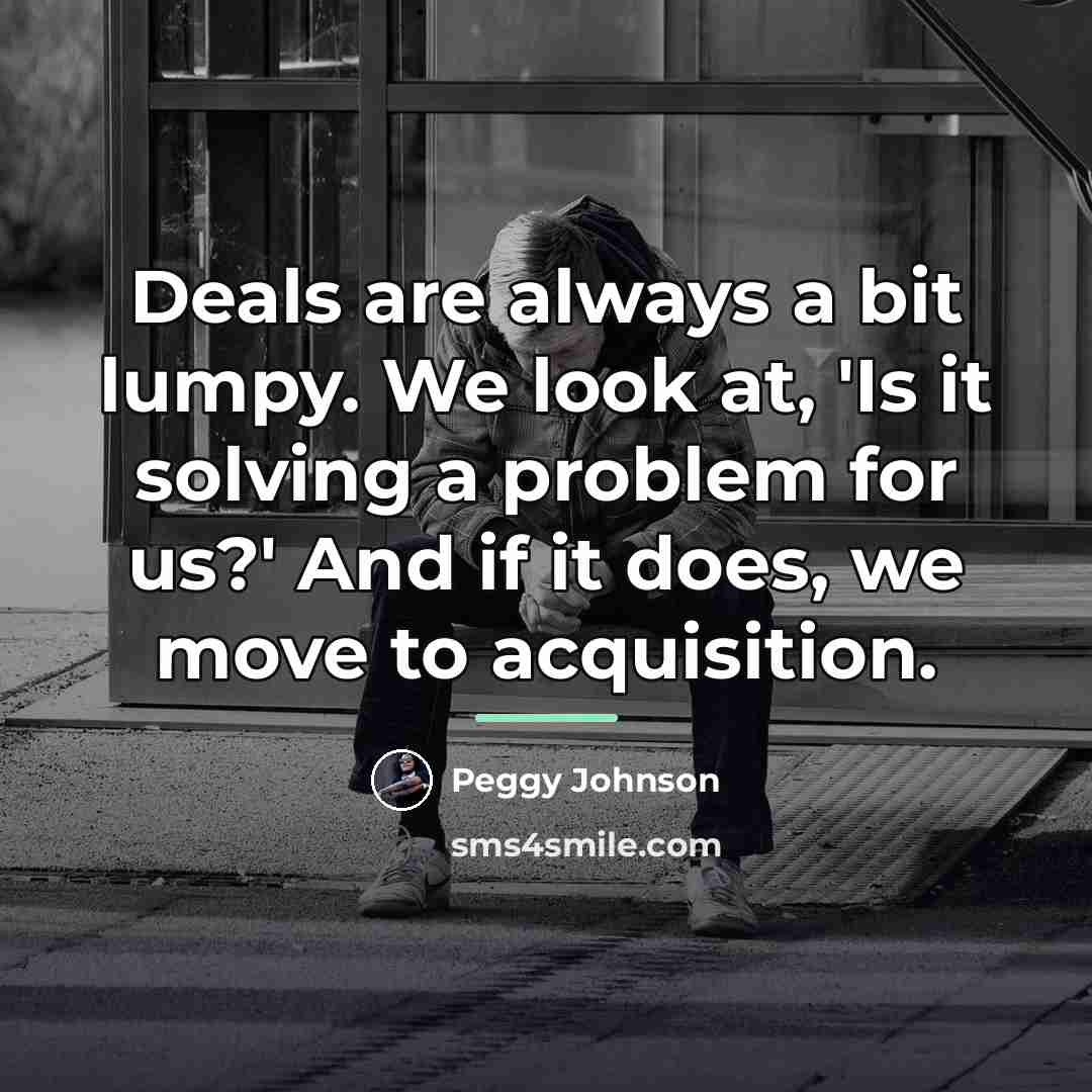 “Deals are always a bit lumpy. We look at, 'Is…” quote by Peggy Johnson
