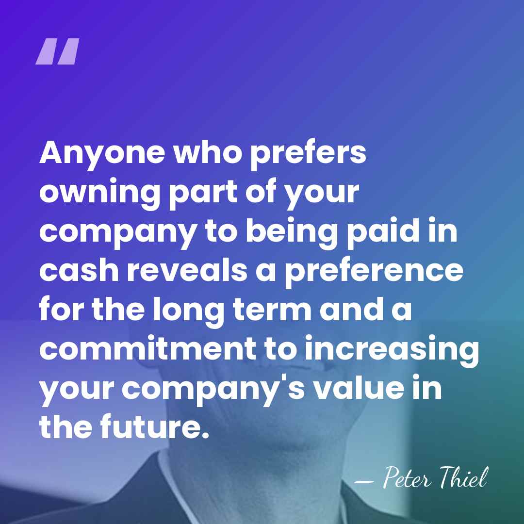 Anyone who prefers owning part of your company to being paid in&hellip; - Peter Thiel