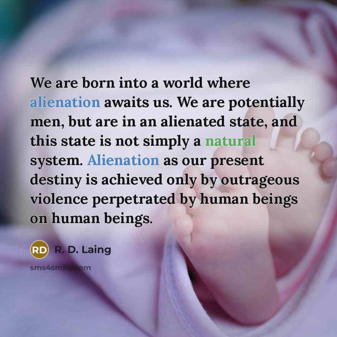 “We are born into a world where alienation awaits us.…” quote by R. D. Laing