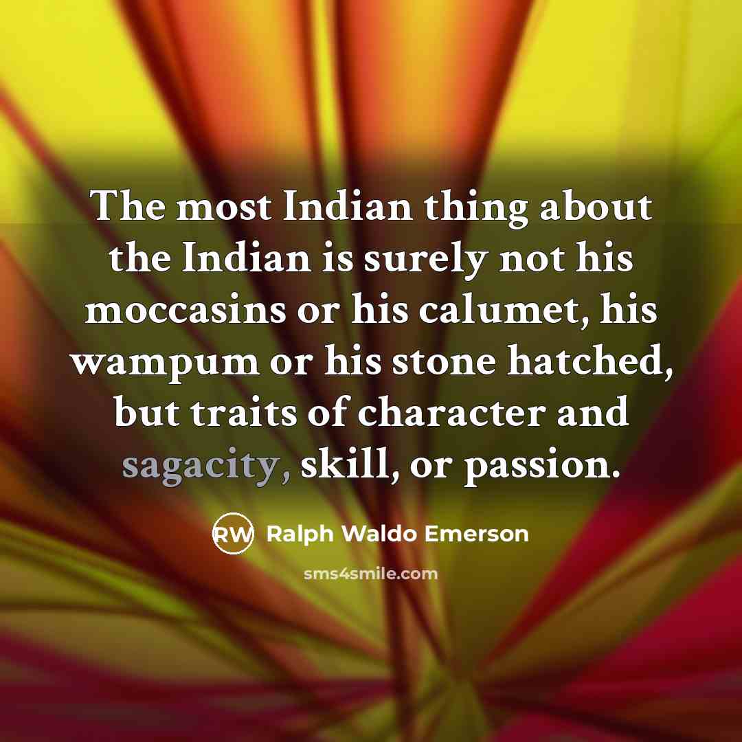 “The most Indian thing about the Indian is surely not…” quote by Ralph Waldo Emerson