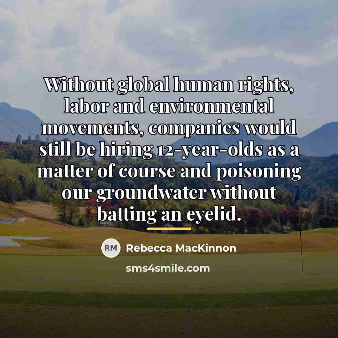 “Without global human rights, labor and environmental movements, companies would…” quote by Rebecca MacKinnon