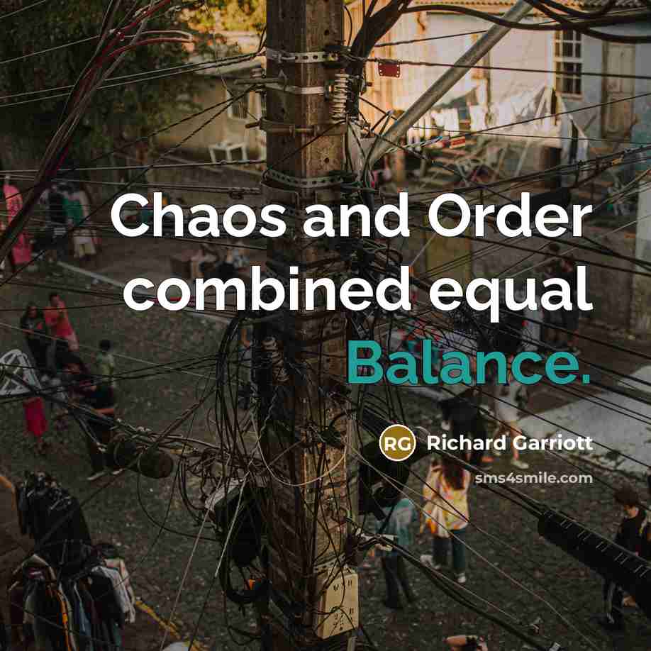 “Chaos and Order combined equal Balance.…” quote by Richard Garriott
