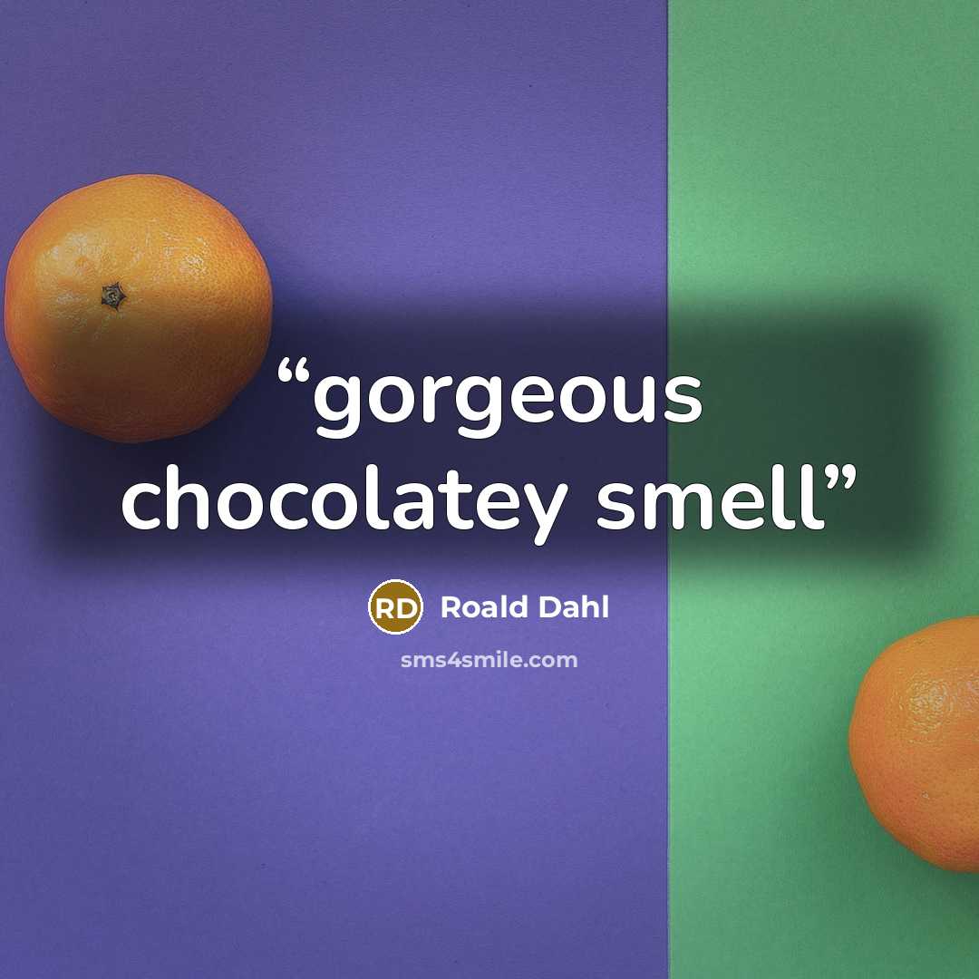“gorgeous chocolatey smell” quote by Roald Dahl