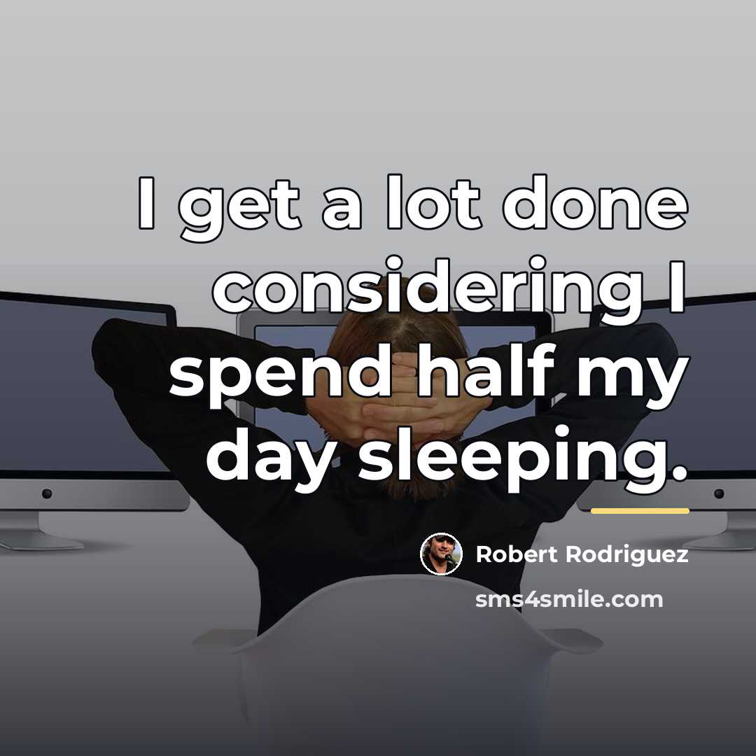“I get a lot done considering I spend half my…” quote by Robert Rodriguez