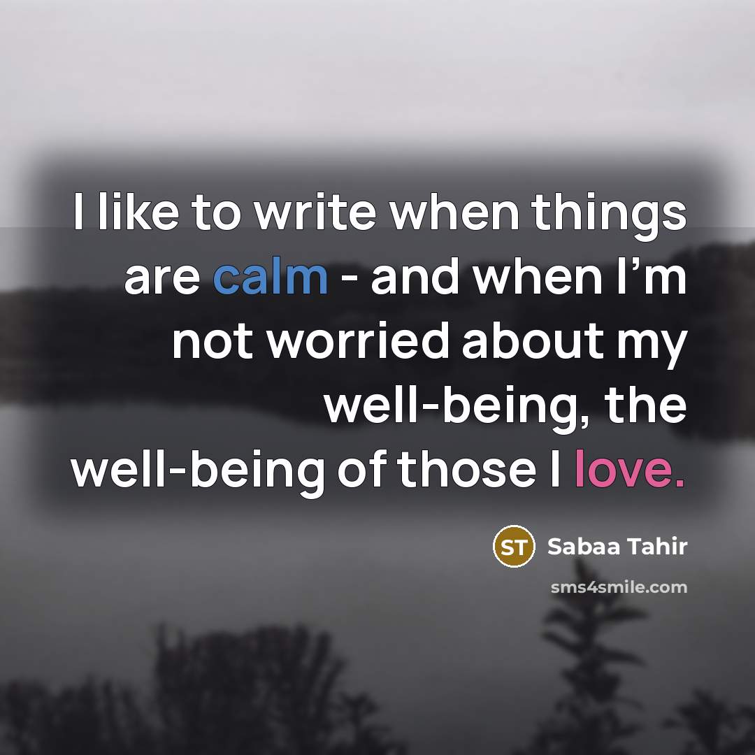 “I like to write when things are calm - and…” quote by Sabaa Tahir