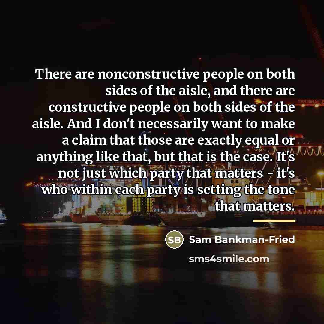 “There are nonconstructive people on both sides of the aisle,…” quote by Sam Bankman-Fried