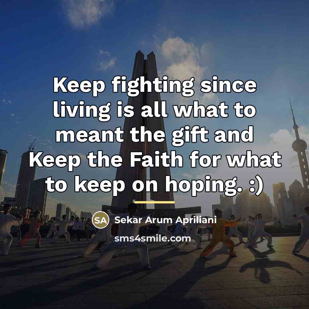 “Keep fighting since living is all what to meant the…” quote by Sekar Arum Apriliani