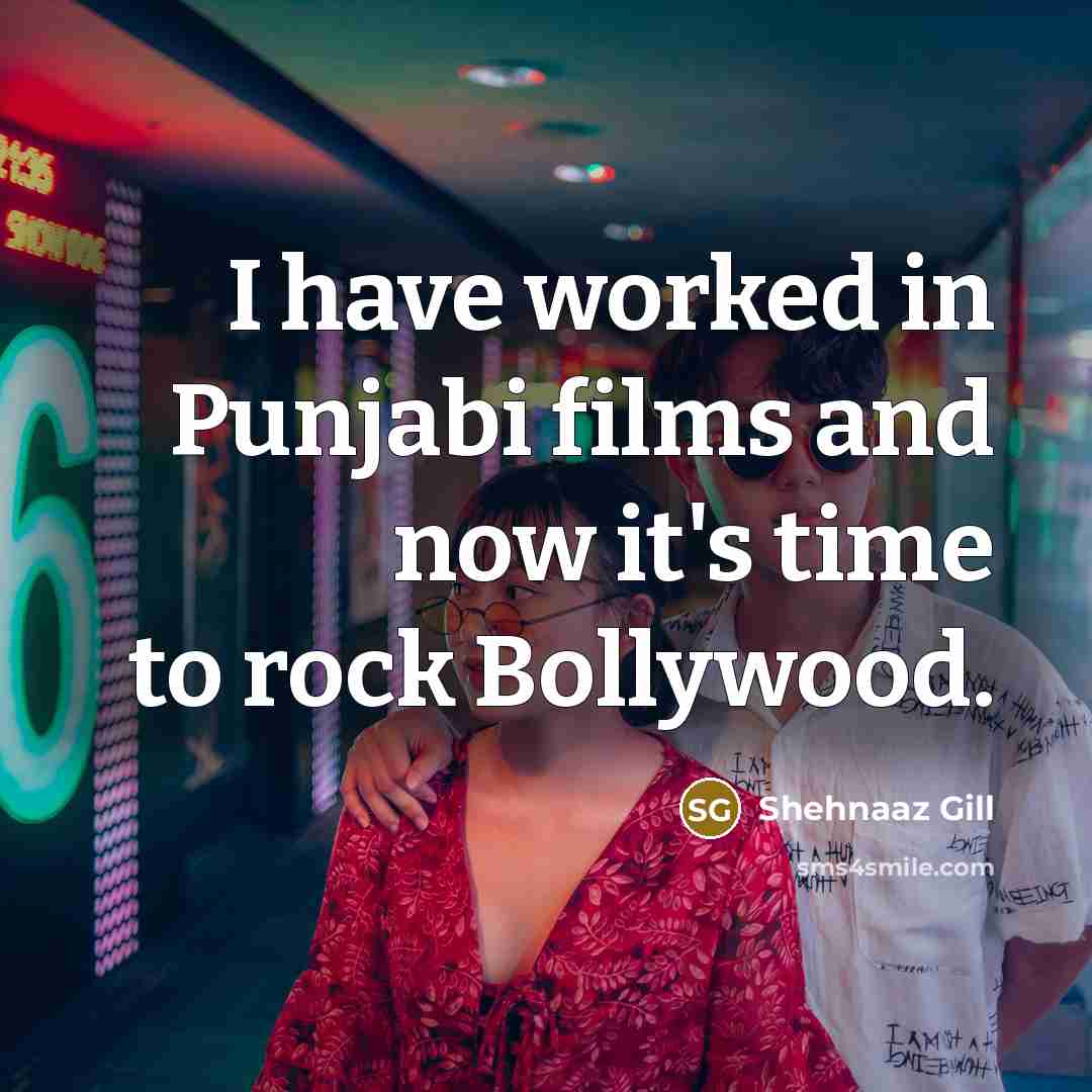 “I have worked in Punjabi films and now it's time…” quote by Shehnaaz Gill