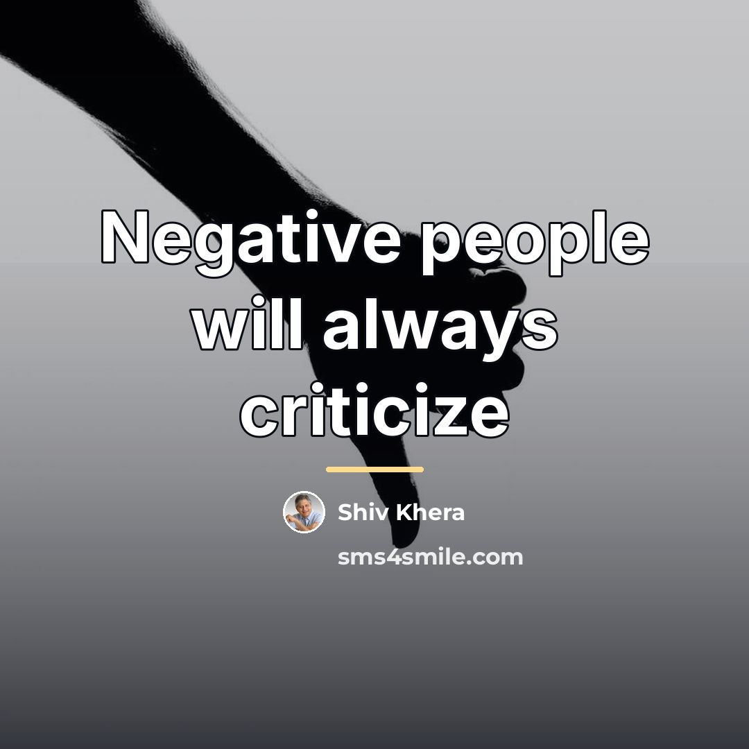 “Negative people will always criticize…” quote by Shiv Khera
