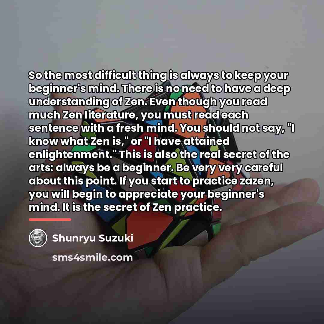 “So the most difficult thing is always to keep your…” quote by Shunryu Suzuki